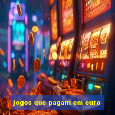 jogos que pagam em euro